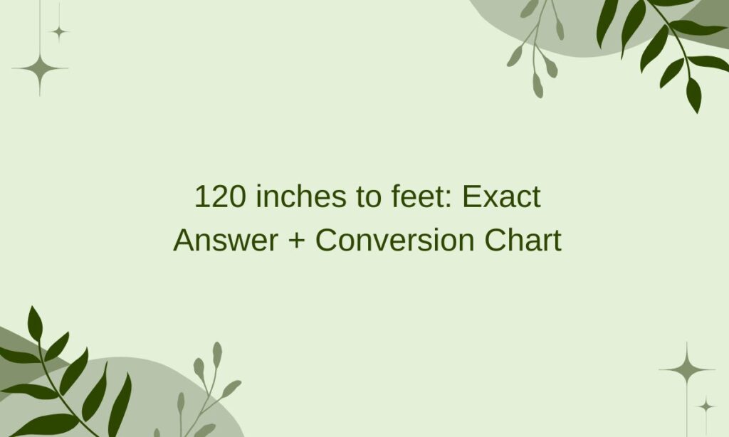 120 inches to feet