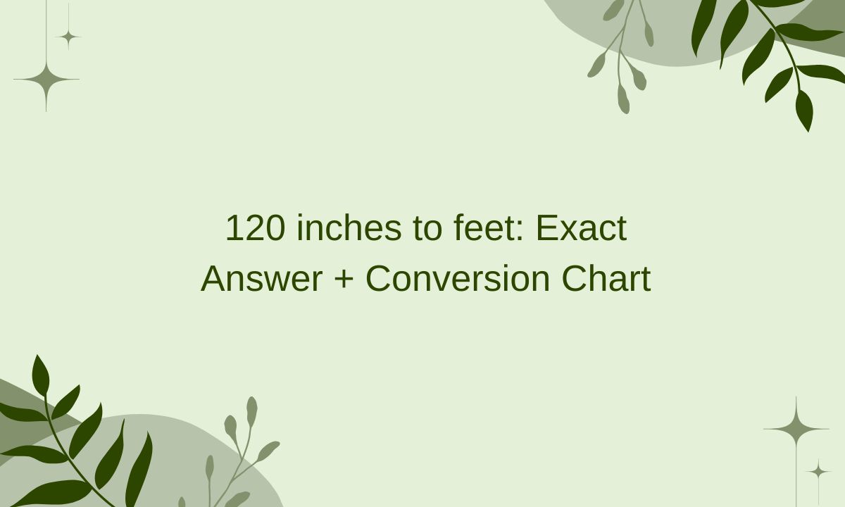 120 inches to feet: Exact Answer + Conversion Chart - inchesx.com