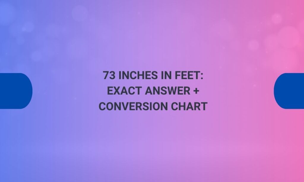 73 inches in feet