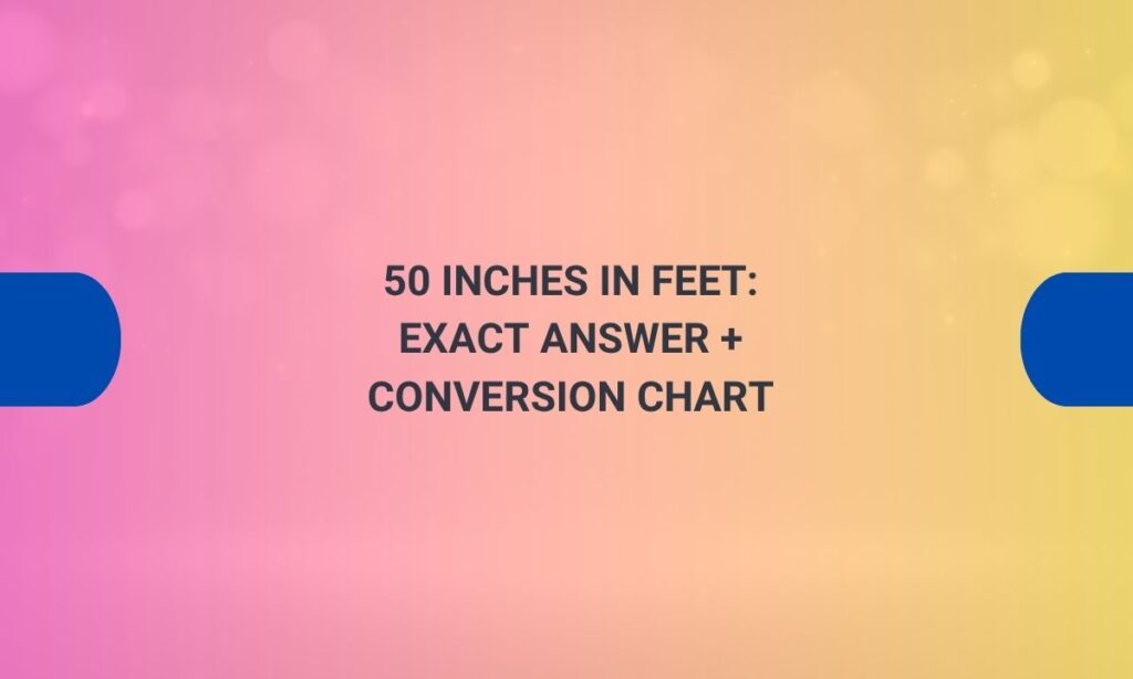 50 inches in feet