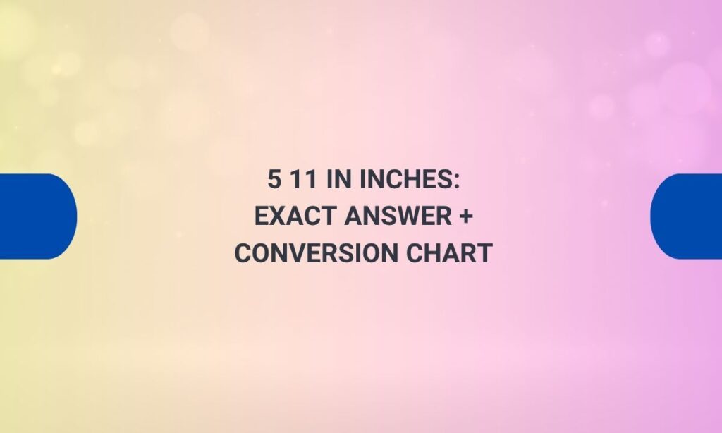 5 11 in inches
