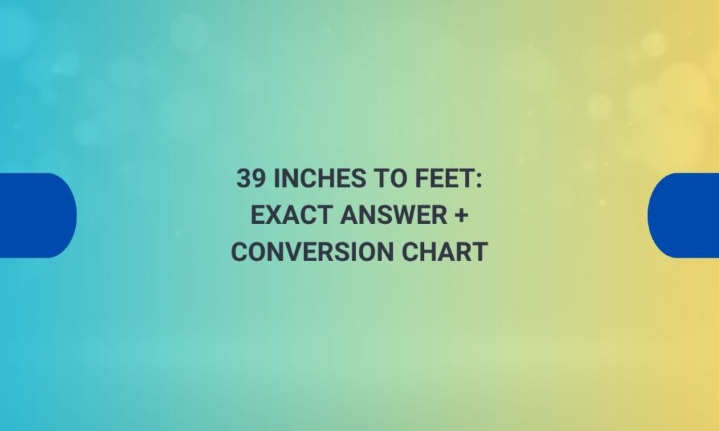 39 inches to feet