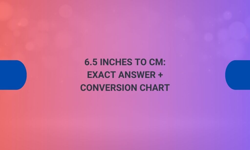 6.5 inches to cm