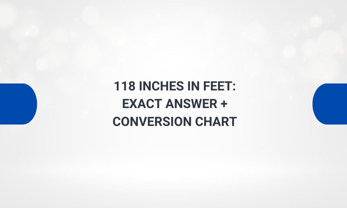118 inches in feet: Perfect Exact Answer + Quick Conversion Chart ...