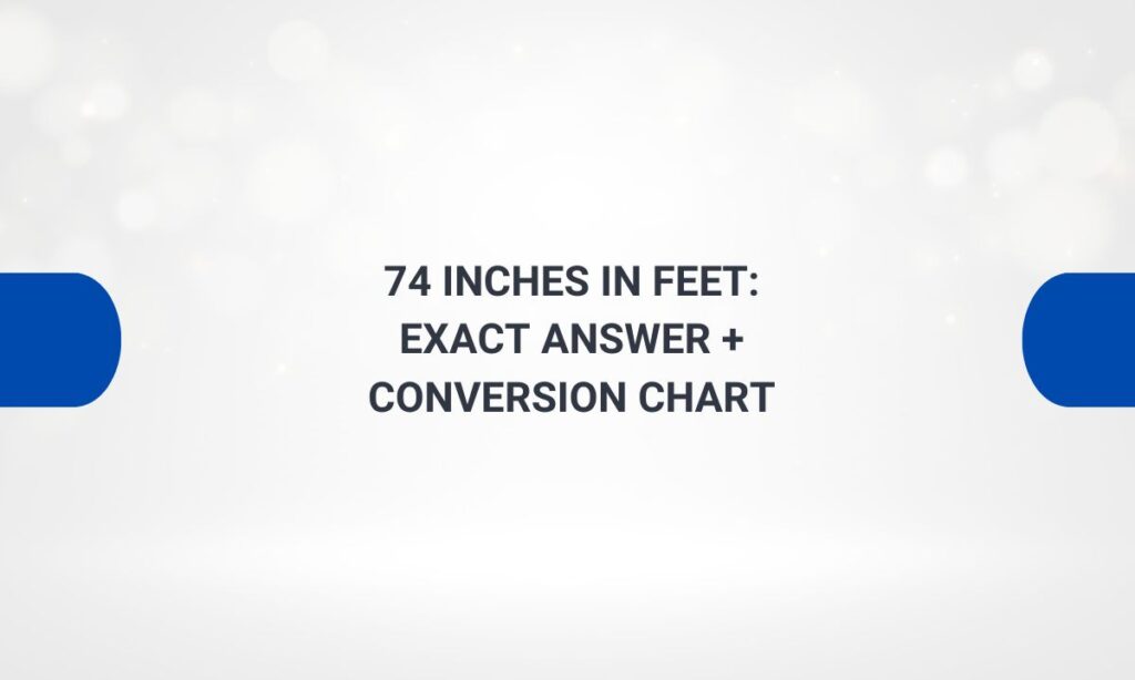 74 inches in feet