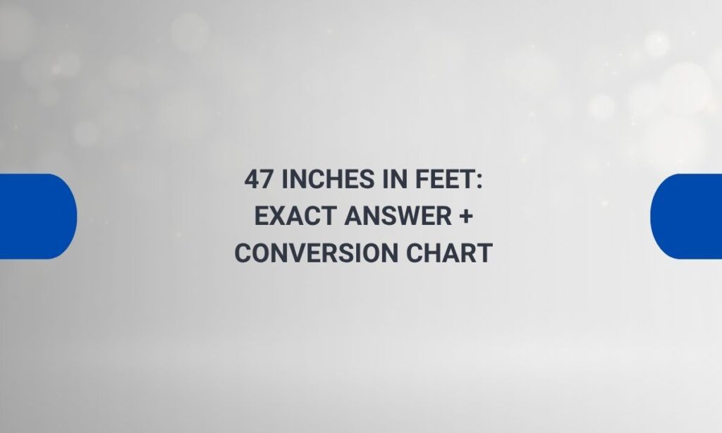 47 inches in feet