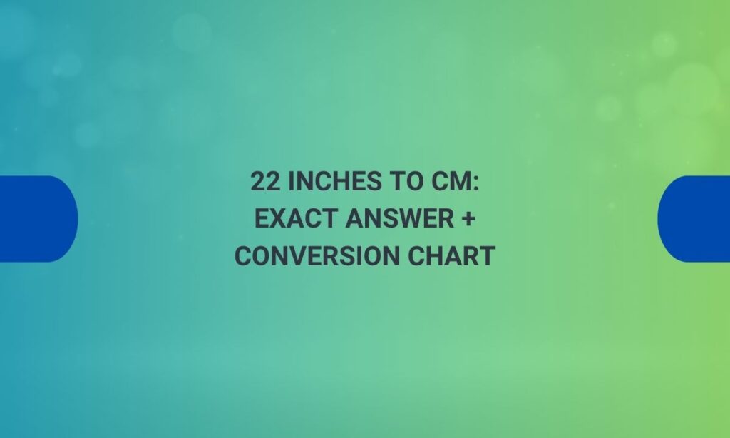 22 inches to cm