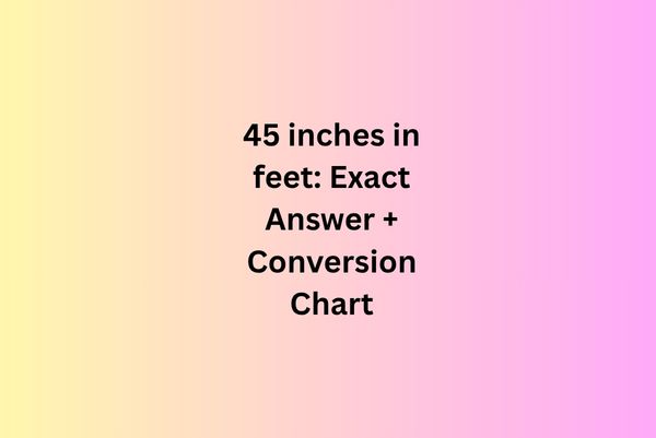 45 inches in feet
