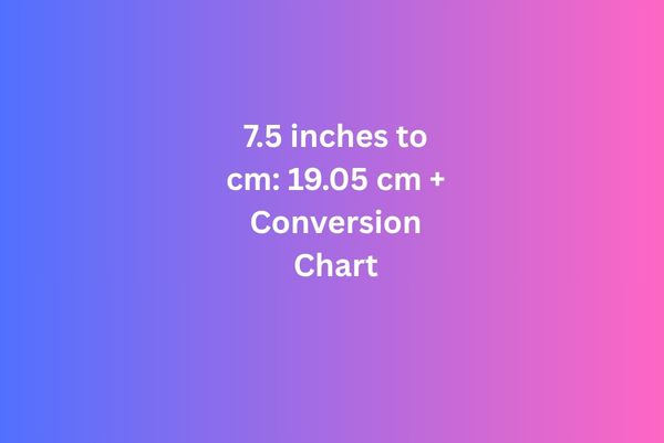 7.5 inches to cm