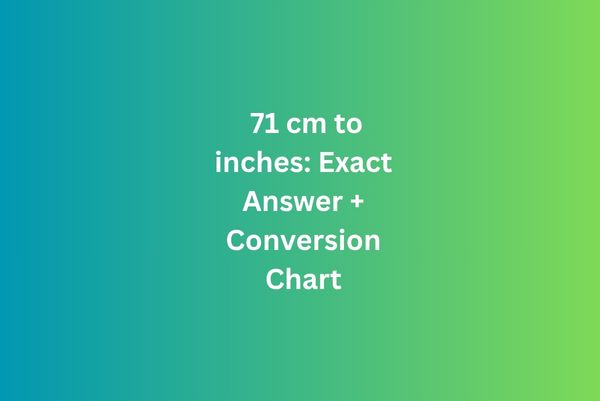 71 cm to inches