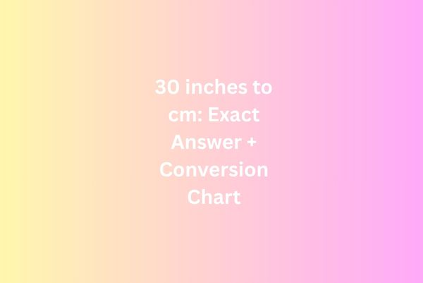 30 inches to cm