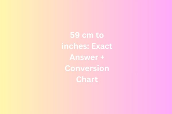 59 cm to inches
