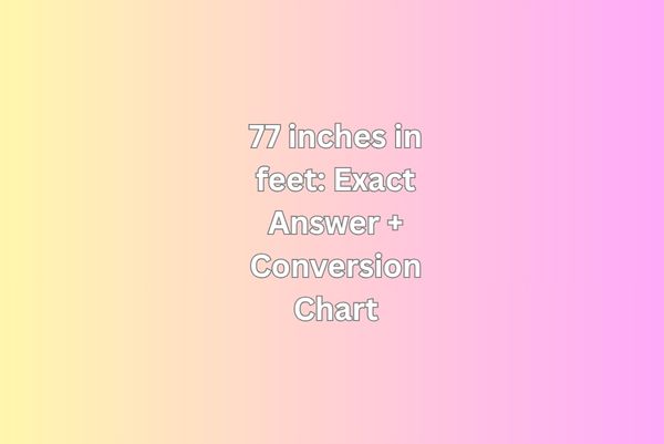 77 inches in feet