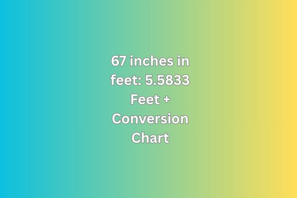 67 inches in feet