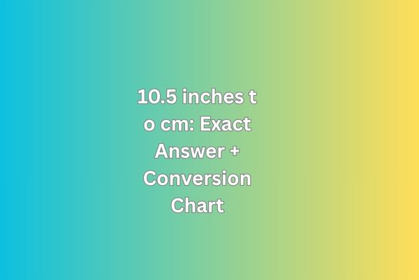 10.5 inches to cm