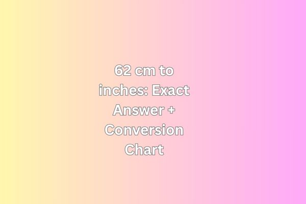 62 cm to inches